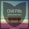 Chill Pills - Uplifting Chillout Music featuring downtempo, vocal and instrumental chill out, lofi chillhop, lounge, modern c - Uplifting Pills