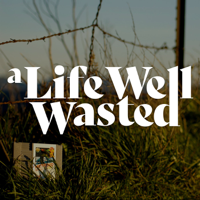 A Life Well Wasted podcast