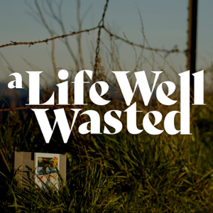 A Life Well Wasted podcast