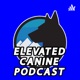 Elevated Canine Podcast