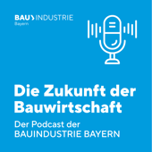 „Die Zukunft der Bauwirtschaft“ - der Podcast des Bayerischen Bauindustrieverbandes" - Bayerischer Bauindustrieverband e.V.