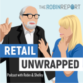 Retail Unwrapped - The Robin Report Podcast - Robin Lewis and Shelley E. Kohan