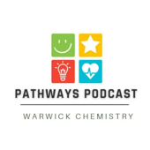 Pathways Podcast - Warwick Chemistry - Warwick Chemistry