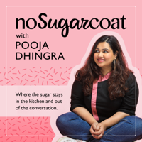 NoSugarCoat with Pooja Dhingra podcast