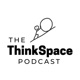 The ThinkSpace Podcast