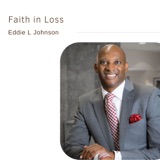 Faith in Loss | Eddie L Johnson