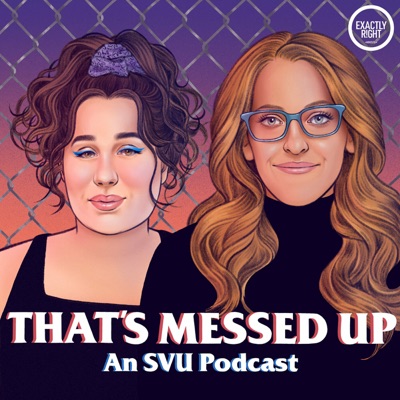That's Messed Up: An SVU Podcast:Exactly Right