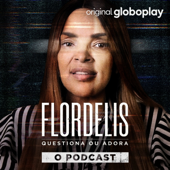 Flordelis Questiona ou Adora - O Podcast - Globoplay