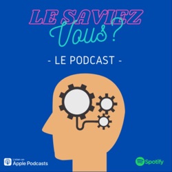 Le Saviez Vous ? Le podcast du savoir inutile