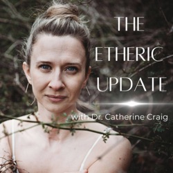 The Etheric Update Episode 1: My Life in Service To Healing