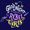 Good Night Stories for Rebel Girls - Rebel Girls