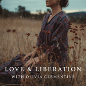 Love & Liberation with Olivia Clementine - Olivia Clementine