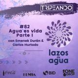 #82 Agua es vida (Parte I) con Ernenek Durán (OneDrop Foundation) & Carlos Hurtado (Fundación FEMSA)