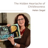 71. The Hidden Heartache of Childlessness | Helen Segal