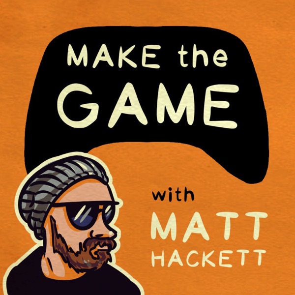 Make the Game with Matt Hackett