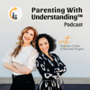 Parenting With Understanding™ Podcast - Marcela Collier & Rachael Rogers
