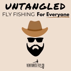 Untangled: Fly Fishing For Everyone  Ventures Fly Co. – Podcast – Podtail
