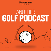 Another Golf Podcast presented by Bridgestone Golf - Bridgestone Golf