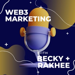 Web3 Marketing with Becky + Rakhee