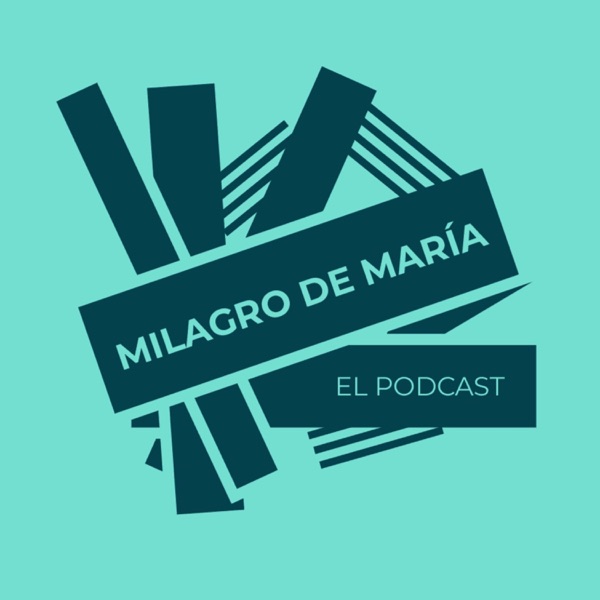 Milagro de María el Podcast