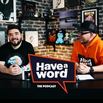 Have A Word with Adam Rowe & Dan Nightingale:haveawordpod