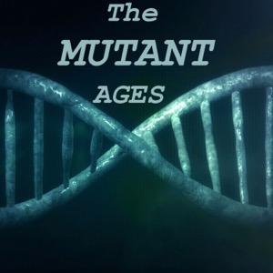 The Mutant Ages