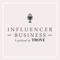 Influencer Business: A podcast by Trove