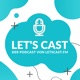 Let's Cast - Der Podcast über das Podcasten | Powered by LetsCast.fm