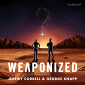 WEAPONIZED with Jeremy Corbell & George Knapp - Jeremy Corbell, George Knapp, Cadence13 and Dark Horse Entertainment