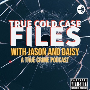True Cold Case Files with Jason and Daisy