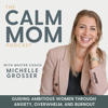 The Calm Mom - Mindset, Nervous System, Self-Care, Burnout, Anxiety, Parenting, Work-Life Balance - Michelle Grosser - Inspired by Brene Brown, Mel Robbins & Rachel Hollis