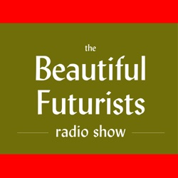 The Beautiful Futurists - A Podcast About Art, Architecture, Health, and Building a Better Future