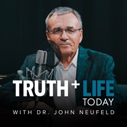 Truth and Life Today with Dr. John Neufeld