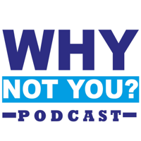 Why Not You? podcast