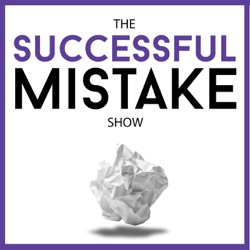 The Successful Mistake Show: Transform Your Business Failure into Business Success