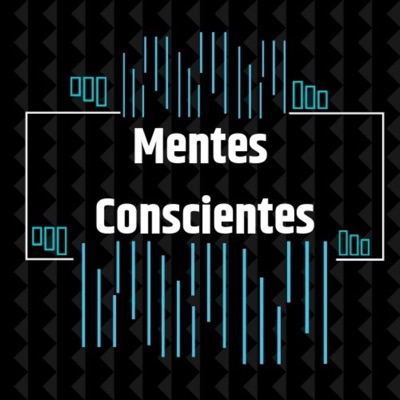 Mentes Conscientes Podcast Mentes Conscientes Podcast