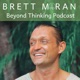 Beyond Thinking Podcast with Brett Moran
