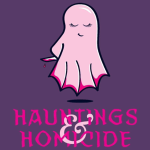 Hauntings and Homicide podcast