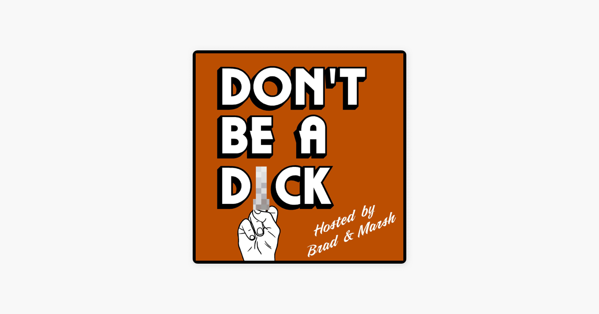 ‎don T Be A Dick Podcast On Apple Podcasts