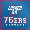 Locked On 76ers - Daily Podcast On The Philadelphia Sixers artwork