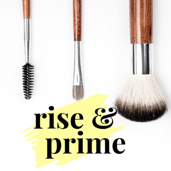 Rise and Prime: A Beauty Podcast