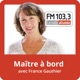 Maitre à bord avec France Gauthier du FM103,3