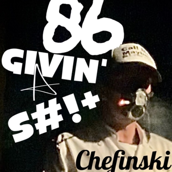 86 GIVING A SHIT : Chefinski’s opinions, suggestions, and stories Artwork