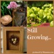 Still Growing...A Weekly Gardening Podcast