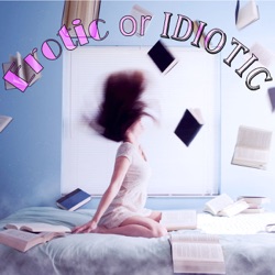 Erotic or Idiotic