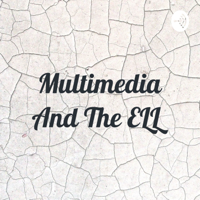 Multimedia And The ELL podcast
