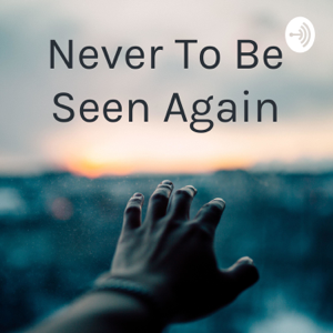 Never To Be Seen Again podcast