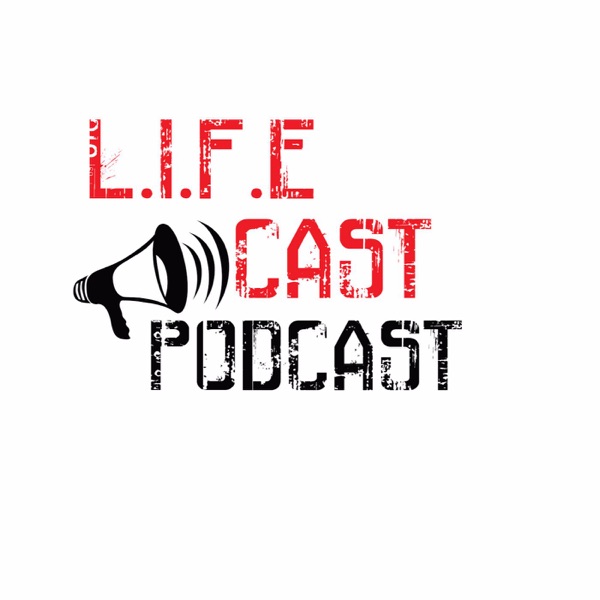 L.I.F.E Cast Podcast Artwork