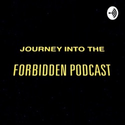 Journey Into The Forbidden Podcast!