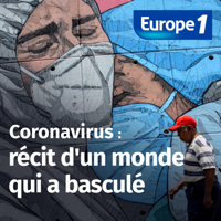 Coronavirus : récit d'un monde qui a basculé podcast